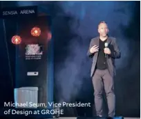  ??  ?? Michael Seum, Vice President of Design at GROHE