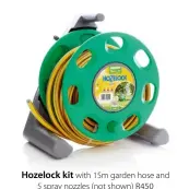  ??  ?? Hozelock kit with 15m garden hose and
5 spray nozzles (not shown) R450 Builders Warehouse builders.co.za
