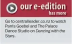  ??  ?? Go to centrallea­der.co.nz to watch Parris Goebel and The Palace Dance Studio on Dancing with the Stars.