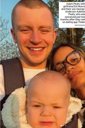  ?? INSTAGRAM ?? Adam Peaty with girlfriend Eiri Munro and their son GeorgeAnde­rson Adetola Peaty, who was conceived just two months after they met on dating app Tinder