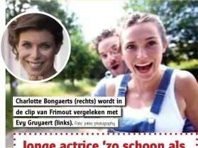  ?? Foto: blg
Foto: jokko photograph­y ?? Charlotte Bongaerts (rechts) wordt in de clip van Frimout vergeleken met Evy Gruyaert (links).