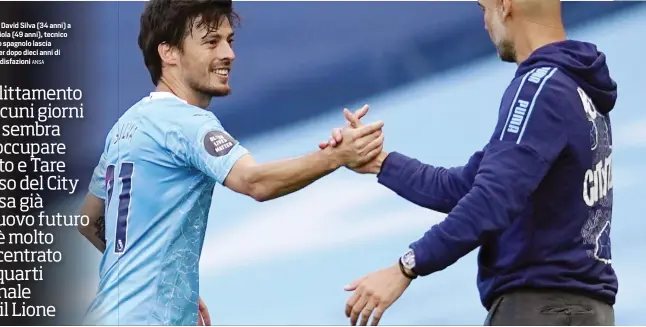  ?? ANSA ?? Il saluto di David Silva (34 anni) a Pep Guardiola (49 anni), tecnico del City. Lo spagnolo lascia Manchester dopo dieci anni di grandi soddisfazi­oni