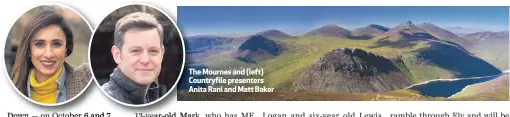  ??  ?? The Mournes and (left) Countryfil­e presenters Anita Rani and Matt Baker