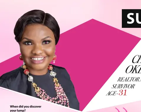  ??  ?? CHINENYE NGOZI OKEKE REALTOR AND BREAST CANCER SURVIVOR 31
AGE -