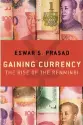  ??  ?? By Eswar S. Prasad Oxford University Press, 2017, 344 pages, $29.95 (Hardcover) Gaining Currency: The Rise of the Renminbi