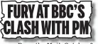  ?? ?? From the Mail, October 6 FURY AT BBC’S CLASH WITH PM