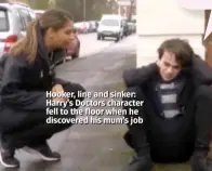  ??  ?? Hooker, line and sinker: Harry’s Doctors character fell to the floor when he discovered his mum’s job