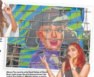 ?? PHOTOS: SHASHI S KASHYAP/HT ?? (Above) The mural by artist Ranjit Dahiya at Church Road; (right) singer Shruti Pathak performed ‘Aye zindagi’ from Sridevi’s 1983 film Sadma as well as ‘Kabhi main kahoon’ from Lamhe (1991) at the event
