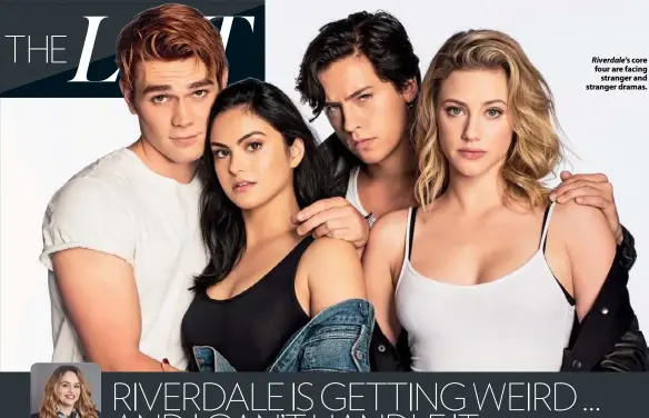  ??  ?? Riverdale’s core four are facing stranger and stranger dramas.