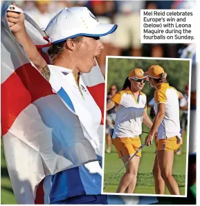  ??  ?? Mel Reid celebrates Europe’s win and (below) with Leona Maguire during the fourballs on Sunday.