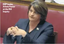  ??  ?? DUP leader Arlene Foster at the RHI Inquiry