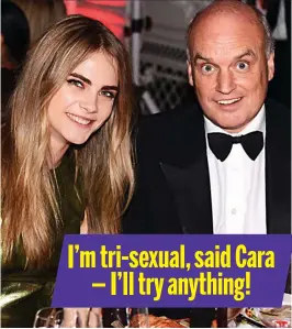  ??  ?? I’m tri-sexual, said Cara — I’ll try anything!