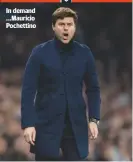  ??  ?? In demand ...Mauricio Pochettino