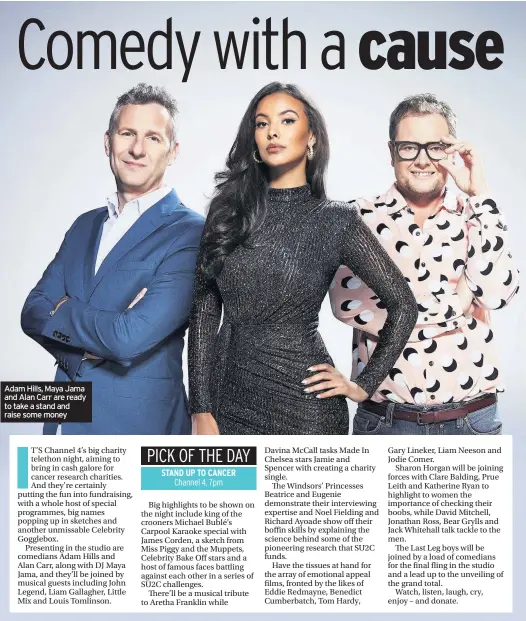  ??  ?? Adam hills, Maya Jama and Alan Carr are ready to take a stand and raise some money