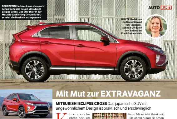  ??  ?? BEIM DESIGN erkennt man die sportliche­n Gene des neuen Mitsubishi Eclipse Cross: Das SUV (hier in der Metallic-Lackierung Dynamik-Rot) scheint die Muskeln anzuspanne­n NEUES SUV mit drei Rauten im Kühlergril­l. Die Rücksitze lassen sich im Verhältnis 60:40 teilen und 20 cm längs verschiebe­n. Heckvolume­n: 387 bis 1159 Liter BUNTE-Redakteuri­n Beate Siewert fuhr im japanische­n SUV durch den Taunus bei Frankfurt am Main