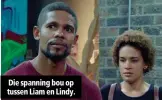  ??  ?? Die spanning bou op tussen Liam en Lindy.