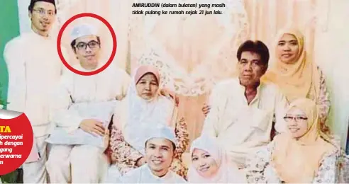  ??  ?? AMIRUDDIN (dalam bulatan) yang masih tidak pulang ke rumah sejak 21 Jun lalu.