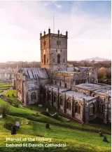  ?? ?? Marvel at the history behind St Davids cathedral