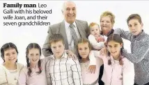  ??  ?? Family man Leo Galli with his beloved wife Joan, and their seven grandchild­ren