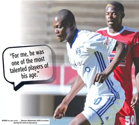  ??  ?? WHEN . . . Denver Mukamba (left) in action
HE WAS KING during his stint at Dynamos