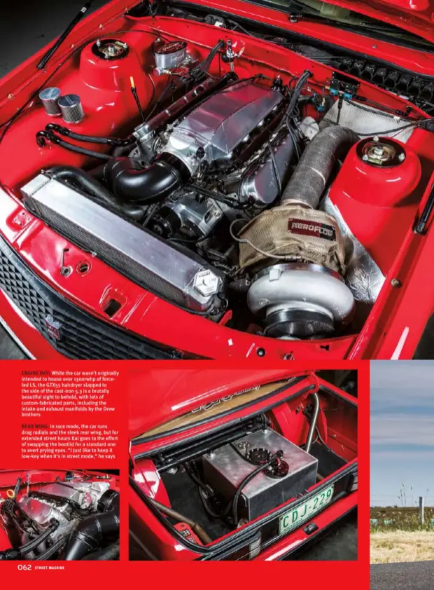  ??  ?? ENGINE BAY: While the car wasn’t originally intended to house over 1300rwhp of forcefed LS, the GTX55 hairdryer slapped to the side of the cast-iron 5.3 is a brutally beautiful sight to behold, with lots of custom-fabricated parts, including the intake and exhaust manifolds by the Drew brothers
REAR WING: In race mode, the car runs drag radials and the sleek rear wing, but for extended street hours Kai goes to the effort of swapping the bootlid for a standard one to avert prying eyes. “I just like to keep it low-key when it’s in street mode,” he says