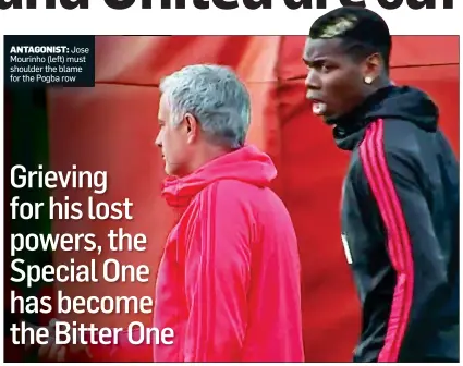  ??  ?? ANTAGONIST: Jose Mourinho (left) must shoulder the blame for the Pogba row