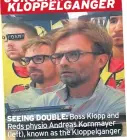  ??  ?? SEEING DOUBLE: Boss Klopp and Reds physio Andreas Kornmayer (left), known as the Kloppelgan­ger