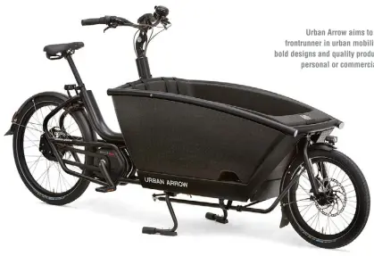  ?? ?? Urban Arrow aims to be the frontrunne­r in urban mobility with bold designs and quality products for
personal or commercial use.