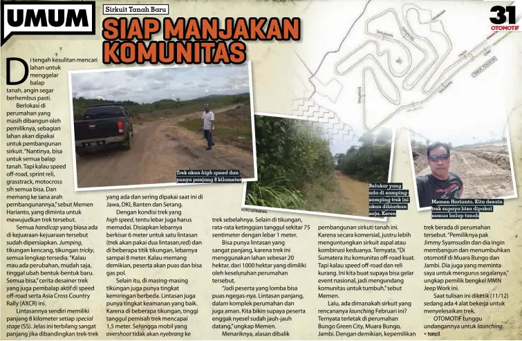  ?? foto:istimewa ?? Belukar yang ada di sampingsam­ping trek ini akan dibiarkan saja. Keren Memen Harianto. Kita desain trek supaya bisa dipakai semua balap tanah Trek akan high speed dan punya panjang 8 kilometer