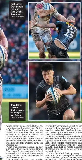  ?? GETTY IMAGES GETTY IMAGES ?? Fast show: Exeter pair Joe and Sam (right) Simmonds
Rapid fire: Marcus Smith turns on the jets for Quins