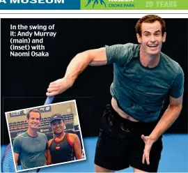  ??  ?? In the swing of it: Andy Murray (main) and (inset) with Naomi Osaka