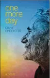  ?? CONTRIBUTE­D ?? One More Day is set in an assisted living center in a small fictional Ohio Town. Chiddister was inspired to write the book by her own mother, who lived her final years in a center and the staff who cared for the residents.