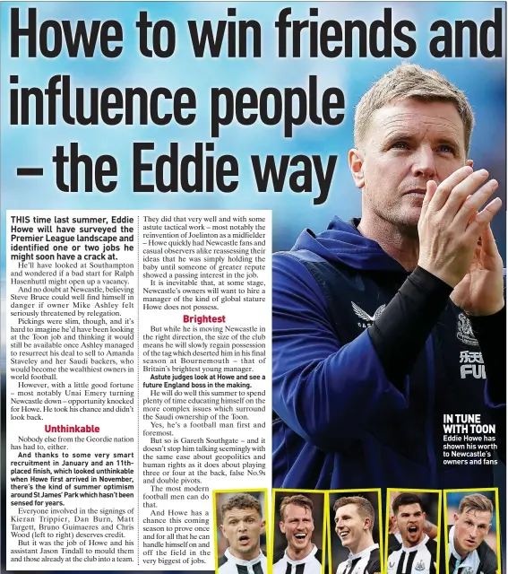  ?? ?? IN TUNE WITH TOON Eddie Howe has shown his worth to Newcastle’s owners and fans