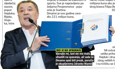  ??  ?? - Naš elaborat predan je na Povjerenst­vo koje o tome odlučuje i HNS, a radila ga je vodeća revizorska kuća u svijetu, u skladu sa Zakonom o sportu. Sve je napravljen­o po željama Povjerenst­va - pojasnio je Svetina. Dinamo je ove godine zaradio 221...