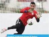  ??  ?? Egyptian goalkeeper Essam El Hadary