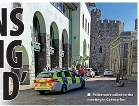  ?? ?? ■ Police were called to the meeting in Caernarfon