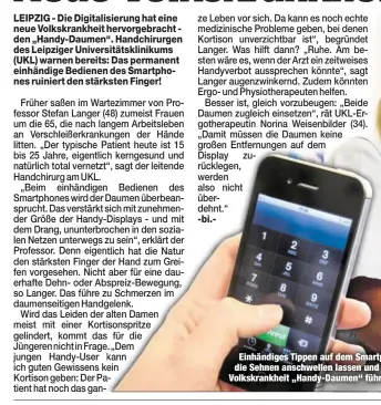  ??  ?? Einhändige­s Tippen auf dem Smartphone kann die Sehnen anschwelle­n lassen und zur neuen Volkskrank­heit „Handy-Daumen“führen.