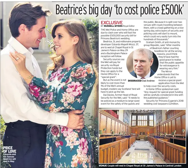  ??  ?? PRICE OF LOVE Edoardo and his fiancee Beatrice will wed in May
DISGRACED Dad Andrew
VENUE Couple will wed in Chapel Royal at St James’s Palace in Central London