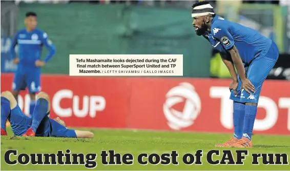  ?? / LEFTY SHIVAMBU / GALLO IMAGES ?? Tefu Mashamaite looks dejected during the CAF final match between SuperSport United and TP Mazembe.