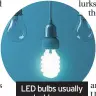  ??  ?? LED bulbs usually last longer