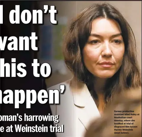 ?? ALEC TABAK/FOR NEW YORK DAILY NEWS ?? Former production assistant Mimi Haley at Manhattan court Monday, where she testified at trial of disgraced film tycoon Harvey Weinstein (inset below).