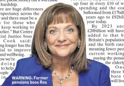  ??  ?? WARNING: Former pensions boss Ros