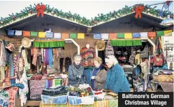  ??  ?? Baltimore’s German Christmas Village