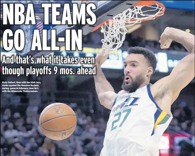  ?? ?? Rudy Gobert, then with the Utah Jazz, dunks against the Houston Rockets during game in February. Now he’s with the Minnesota Timberwolv­es.