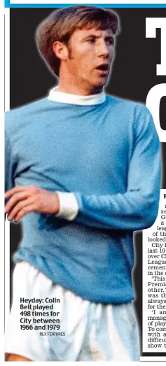  ?? REX FEATURES ?? Heyday: Colin Bell played 498 times for City between 1966 and 1979