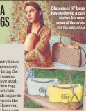  ?? PHOTOS: INSTAGRAM ?? Statement ‘it’ bags have enjoyed a cult status for over several decades