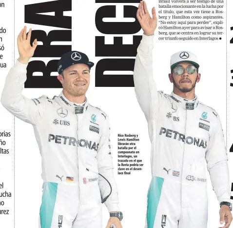  ??  ?? Nico Rosberg y Lewis Hamilton librarán otra batalla por el campeonato en Interlagos, un trazado en el que la lluvia podría ser clave en el desenlace final