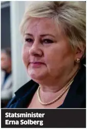  ??  ?? Statsminis­ter Erna Solberg