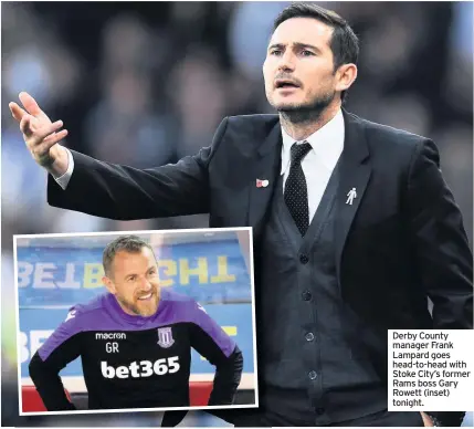  ??  ?? Derby County manager Frank Lampard goes head-to-head with Stoke City’s former Rams boss Gary Rowett (inset) tonight.