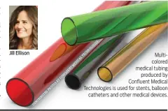  ??  ?? Jill Ellison
Multicolor­ed medical tubing produced by Confluent Medical Technologi­es is used for stents, balloon catheters and other medical devices.